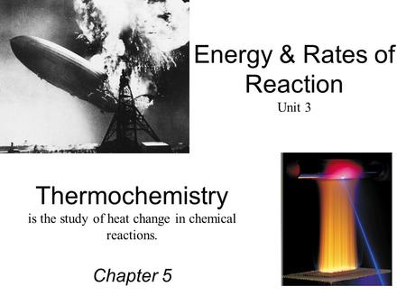 Thermochemistry is the study of heat change in chemical reactions. Chapter 5 Energy & Rates of Reaction Unit 3.