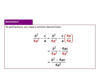 To add fractions, you need a common denominator. Remember!