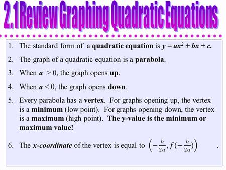 To find the x coordinate of the vertex, use the equation Then substitute the value of x back into the equation of the parabola and solve for y. You are.