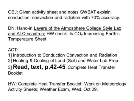 OBJ: Given activity sheet and notes SWBAT explain conduction, convection and radiation with 70% accuracy. DN: Hand-in Layers of the Atmosphere College.