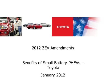 2012 ZEV Amendments Benefits of Small Battery PHEVs – Toyota January 2012.