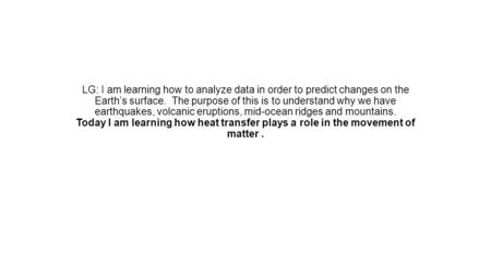 LG: I am learning how to analyze data in order to predict changes on the Earth’s surface. The purpose of this is to understand why we have earthquakes,