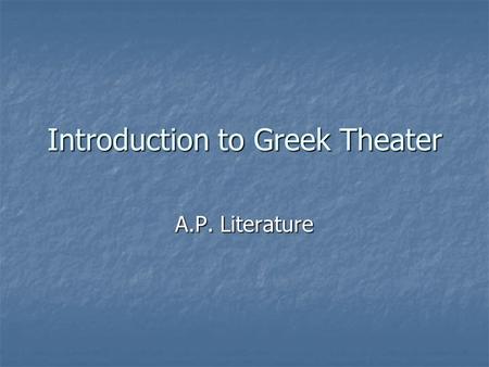 Introduction to Greek Theater A.P. Literature. The Great Age of Athens Athens was a dominant military power and enjoyed its resultant wealth. Athens was.