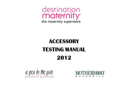 ACCESSORY TESTING MANUAL 2012. TABLE OF CONTENTS ￭ Introduction ￭ Policy Statement ￭ COC document and instructions ￭ Document and Lab Test protocol ￭