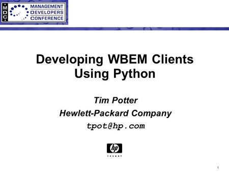 1 Developing WBEM Clients Using Python Tim Potter Hewlett-Packard Company