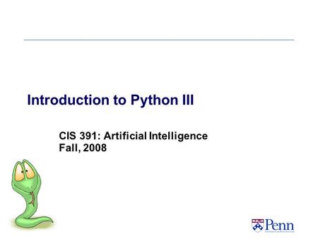 Introduction to Python III CIS 391: Artificial Intelligence Fall, 2008.