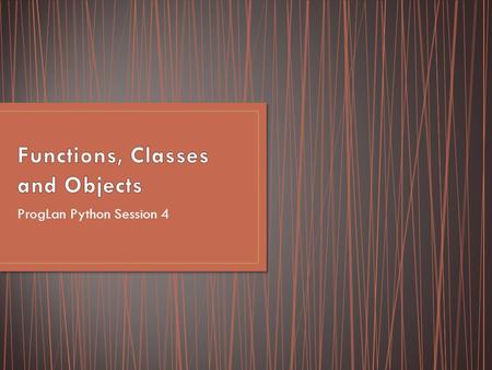 ProgLan Python Session 4. Functions are a convenient way to divide your code into useful blocks, allowing us to: order our code, make it more readable,