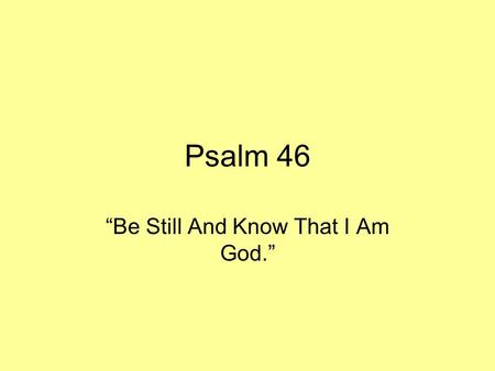 Psalm 46 “Be Still And Know That I Am God.”. God is the Refuge For His People (46:1-3) (Psalms 46:1-3) To the choirmaster. A Psalm of the Sons of Korah.