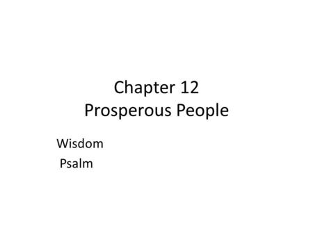 Chapter 12 Prosperous People Wisdom Psalm. David- warrior king who made Israel powerful Solomon- son of David; diplomat not warrior Book of Kings and.