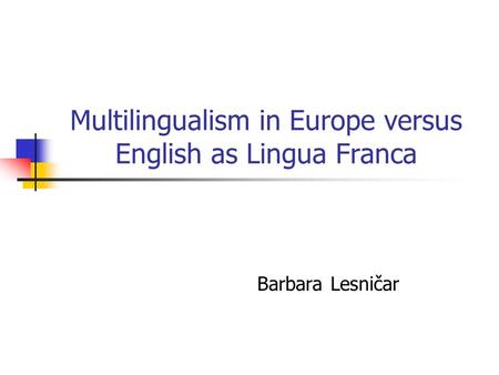 Multilingualism in Europe versus English as Lingua Franca