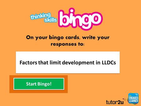 Factors that limit development in LLDCs On your bingo cards, write your responses to: Set Your Bingo Balls Start Bingo!