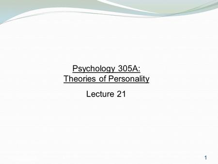 Psychology 3051 Psychology 305A: Theories of Personality Lecture 21 1.