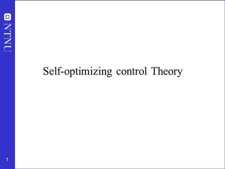 1 Self-optimizing control Theory. 2 Step S3: Implementation of optimal operation Optimal operation for given d * : min u J(u,x,d) subject to: Model equations: