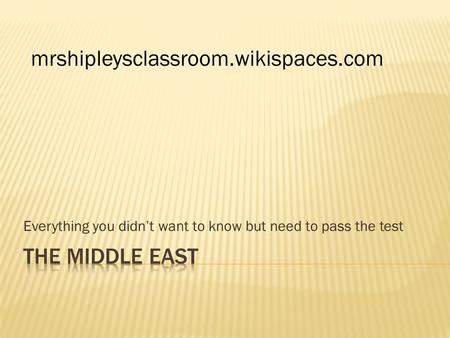 Everything you didn’t want to know but need to pass the test mrshipleysclassroom.wikispaces.com.