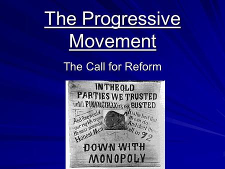 The Progressive Movement The Call for Reform. Progressivism Defined The definition flows in different directions -The spirit of Anti-monopoly - Social.