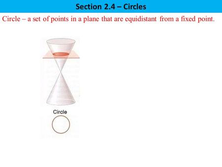 Section 2.4 – Circles Circle – a set of points in a plane that are equidistant from a fixed point.