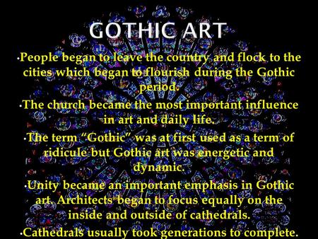 People began to leave the country and flock to the cities which began to flourish during the Gothic period. The church became the most important influence.