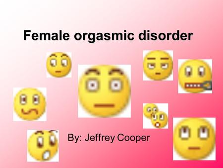 Female orgasmic disorder By: Jeffrey Cooper. What is female orgasmic disorder? Basically, female orgasmic disorder (or FOD) is an inability to orgasm,