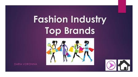 Fashion Industry Top Brands DARIA VORONINA. Home Page  I TALY  F RANCE  U NITED S TATES  B RITAIN and G ERMANY  L EVEL OF S UCCESS L EVEL OF S UCCESS.