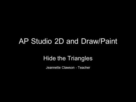 AP Studio 2D and Draw/Paint Hide the Triangles Jeannette Clawson - Teacher.