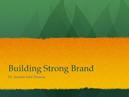 Building Strong Brand Dr. Ananda Sabil Hussein. Steps in Strategic Brand Management Identifying and establishing brand positioning Identifying and establishing.