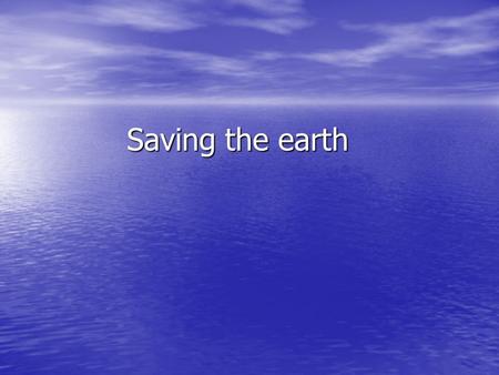 Saving the earth. Teaching aims Teaching aims 1,improve the students ’ speaking ability by talking about nature ecology and the environment 1,improve.