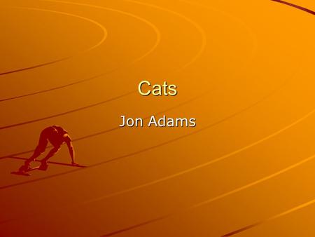 Cats Jon Adams. What is a Cat? An animal A Pet Furry.