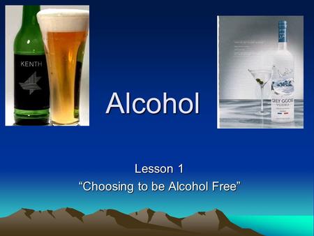 Alcohol Lesson 1 “Choosing to be Alcohol Free”. Facts About Alcohol It is a Depressant that is made synthetically or by natural fermentation that contains.