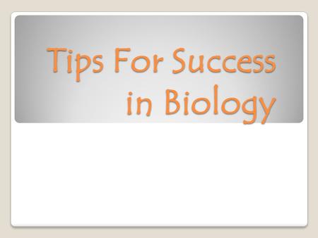 Tips For Success in Biology. Unit Test Format Tests are written at the understanding/application level, NOT recall! ◦Recall-level example: What is an.