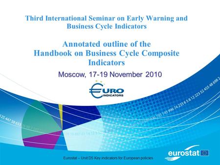 Eurostat – Unit D5 Key indicators for European policies Third International Seminar on Early Warning and Business Cycle Indicators Annotated outline of.