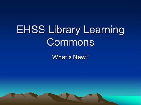 EHSS Library Learning Commons What’s New?. Events.