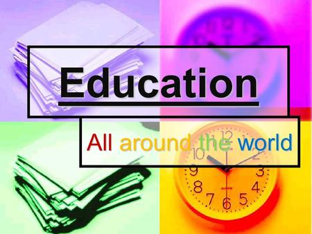 Education All around the world. Countries Taiwan Taiwan Egypt Egypt Australia Australia.