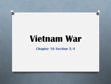 Vietnam War Chapter 16 Section 3/4. Tet Offensive-January 21, 1968 O Major turning point in the war O Named after the Vietnam Lunar New Year O Assault.