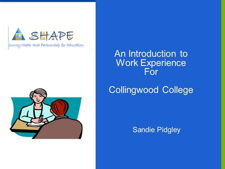 An Introduction to Work Experience For Collingwood College Sandie Pidgley.