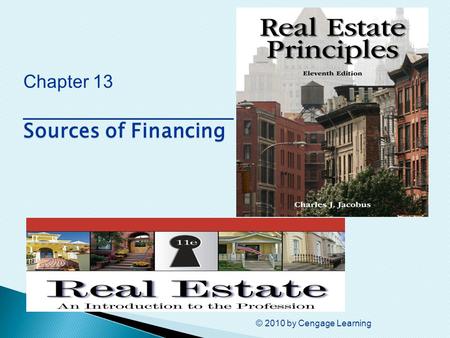 © 2010 by Cengage Learning Sources of Financing Chapter 13 ________________ Sources of Financing.