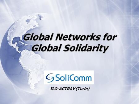 Global Networks for Global Solidarity ILO-ACTRAV (Turin)