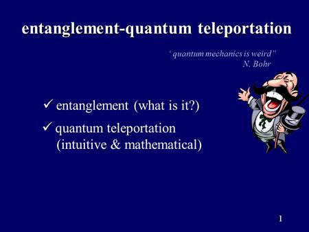 1 entanglement-quantum teleportation entanglement-quantum teleportation entanglement (what is it?) quantum teleportation (intuitive & mathematical) ‘ quantum.