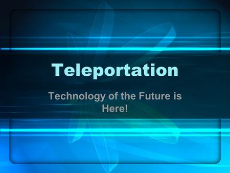 Teleportation Technology of the Future is Here!. Agenda Brief description of transportation process. Teleportation that is being used today. How teleportation.