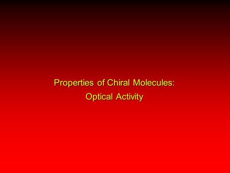 Properties of Chiral Molecules: Optical Activity.