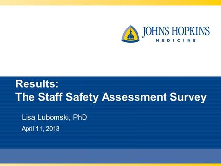 Results: The Staff Safety Assessment Survey Lisa Lubomski, PhD April 11, 2013.