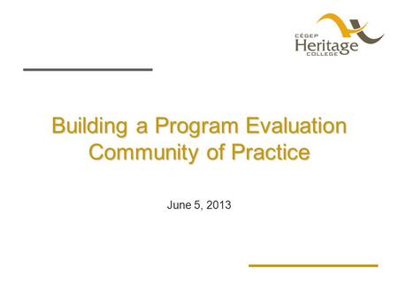 Building a Program Evaluation Community of Practice June 5, 2013.