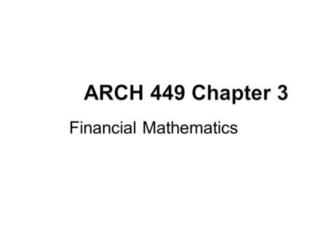 Financial Mathematics 1. i = interest rate (per time period) n = # of time periods P = money at present F = money in future –After n time periods –Equivalent.