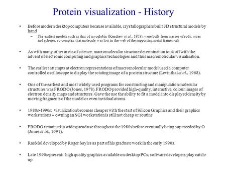 Before modern desktop computers because available, crystallographers built 3D structural models by hand –The earliest models such as that of myoglobin.