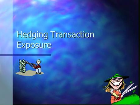 Hedging Transaction Exposure. Forward Contracts Forward contracts are purchases/sales of currencies to be delivered at a specific forward date (30,90,180,