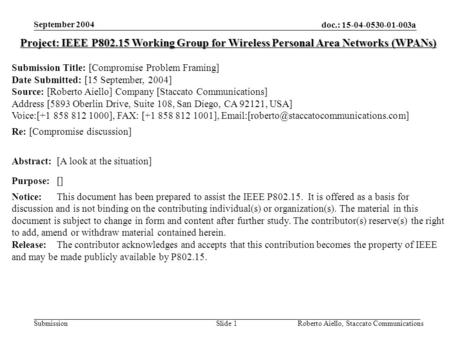September 2004 Roberto Aiello, Staccato Communications Slide 1 doc.: 15-04-0530-01-003a Submission Project: IEEE P802.15 Working Group for Wireless Personal.