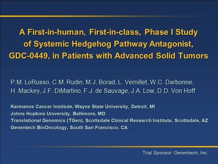 A First-in-human, First-in-class, Phase I Study of Systemic Hedgehog Pathway Antagonist, GDC-0449, in Patients with Advanced Solid Tumors P.M. LoRusso,