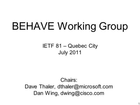 BEHAVE Working Group IETF 81 – Quebec City July 2011 Chairs: Dave Thaler, Dan Wing, 1.