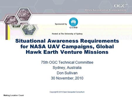 ® Making Location Count Copyright © 2010 Open Geospatial Consortium Situational Awareness Requirements for NASA UAV Campaigns, Global Hawk Earth Venture.