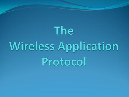 Components of the WAP Standard Layers of WAP divided into 3 groups Bearer Adaptation Hides the differences in the signaling and channel protocols used.