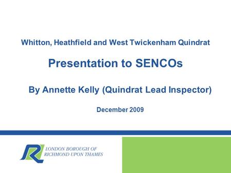 Whitton, Heathfield and West Twickenham Quindrat Presentation to SENCOs December 2009 By Annette Kelly (Quindrat Lead Inspector)